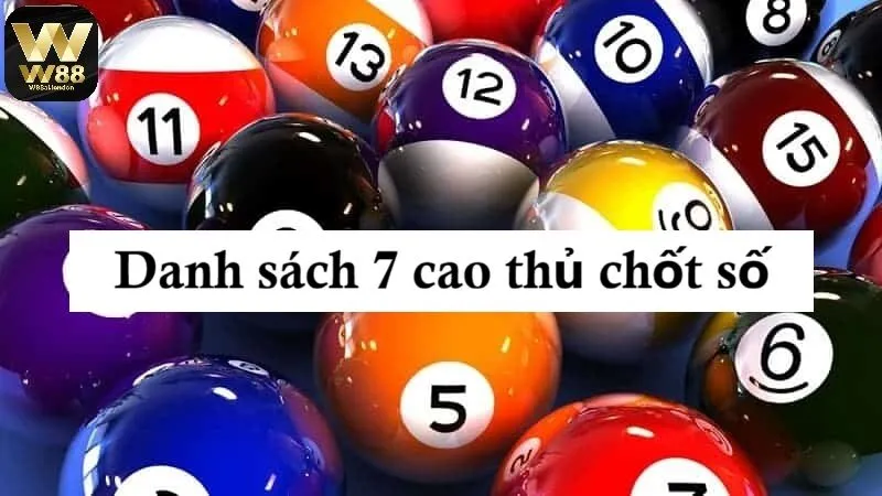 Danh sách 7 cao thủ chốt số huyền thoại